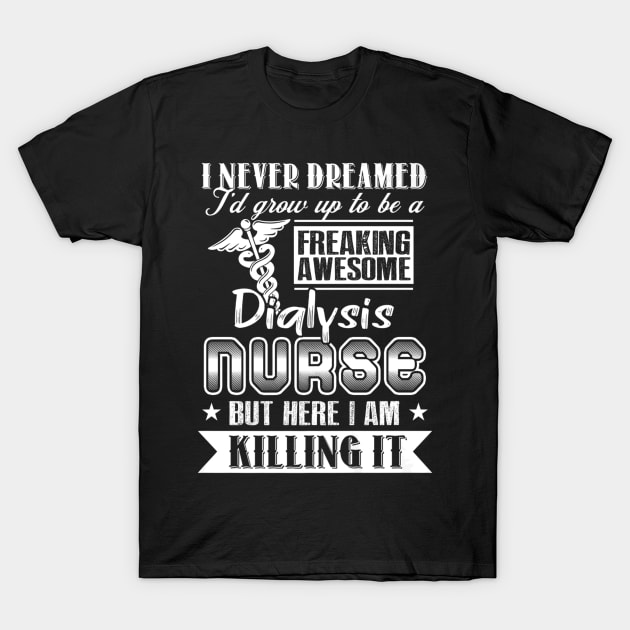 Awesome Dialysis Nurse For Nursing Week T-Shirt by Stick Figure103